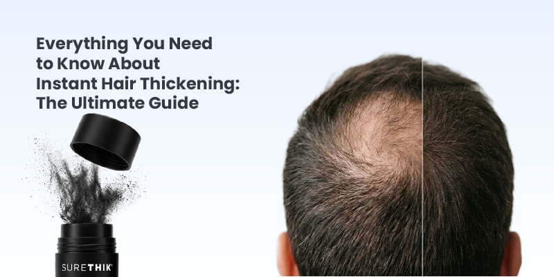 Everything You Need to Know About Instant Hair Thickening: The Ultimate Guide