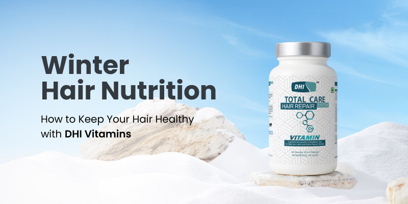Winter Hair Nutrition: How to Keep Your Hair Healthy with DHI Vitamins